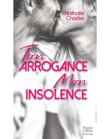 Ton arrogance, mon insolence