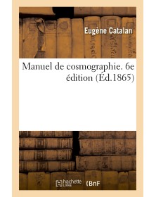 Manuel de cosmographie. 6e...
