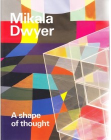 Mikala Dwyer: a shape of...