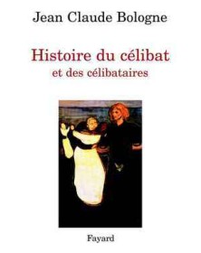 Histoire du célibat et des...