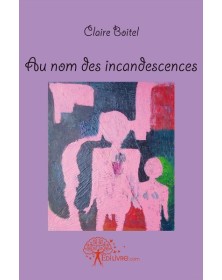 Au nom des incandescences