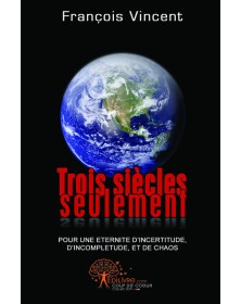 Trois siècles seulement,...