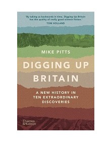 Digging Up Britain A New...