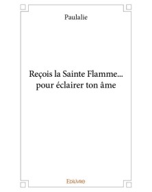 Reçois la sainte flamme......