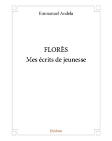 Florès  mes écrits de jeunesse